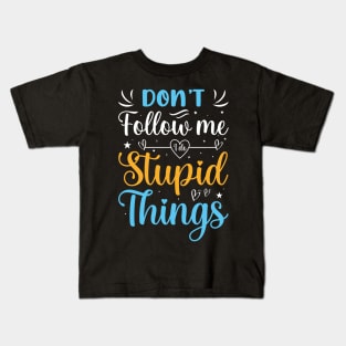 Funny Quotes Slogan Don't follow me i do stupid things Kids T-Shirt